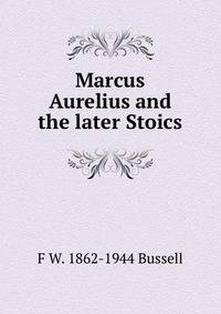 Marcus Aurelius and the later Stoics