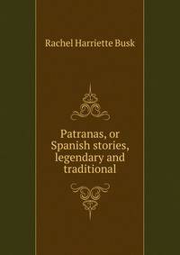 Patranas, or Spanish stories, legendary and traditional