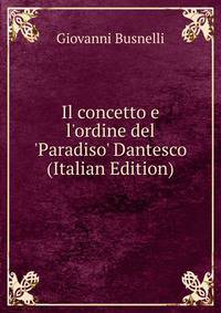 Il concetto e l'ordine del 'Paradiso' Dantesco (Italian Edition)