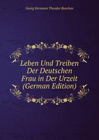 Leben Und Treiben Der Deutschen Frau in Der Urzeit (German Edition)
