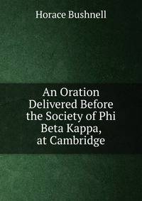 An Oration Delivered Before the Society of Phi Beta Kappa, at Cambridge