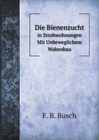 Die Bienenzucht. in Strohwohnungen Mit Unbeweglichem Wabenbau