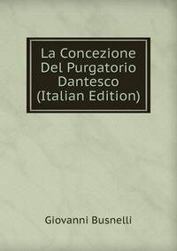 La Concezione Del Purgatorio Dantesco (Italian Edition)