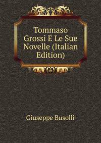 Tommaso Grossi E Le Sue Novelle (Italian Edition)