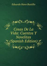 Cosas De La Vida: Cuentos Y Novelitas (Spanish Edition)