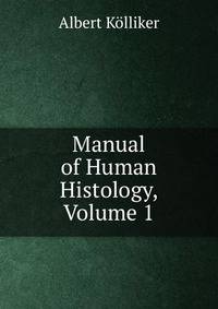 Manual of Human Histology, Volume 1
