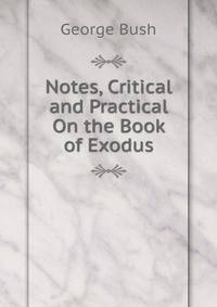 Notes, Critical and Practical On the Book of Exodus
