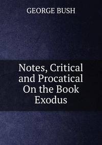 Notes, Critical and Procatical On the Book Exodus