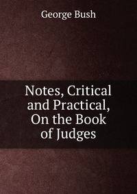 Notes, Critical and Practical, On the Book of Judges