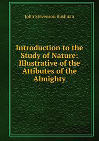 Introduction to the Study of Nature: Illustrative of the Attibutes of the Almighty