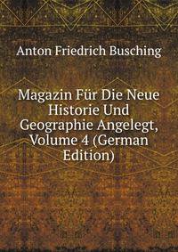 Magazin Fur Die Neue Historie Und Geographie Angelegt, Volume 4 (German Edition)