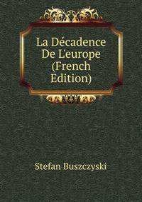 La D?cadence De L'europe (French Edition)