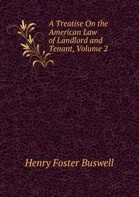 A Treatise On the American Law of Landlord and Tenant, Volume 2