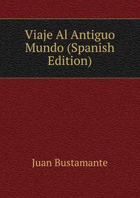 Viaje Al Antiguo Mundo (Spanish Edition)