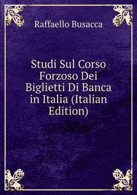 Studi Sul Corso Forzoso Dei Biglietti Di Banca in Italia (Italian Edition)