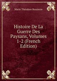 Histoire De La Guerre Des Paysans, Volumes 1-2 (French Edition)
