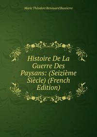 Histoire De La Guerre Des Paysans: (Seizieme Siecle) (French Edition)
