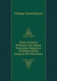 Chefs-D'oeuvre Po?tiques Des Dames Fran?aises Depuis Le Treizi?me Si?cle Jusqu'au Dix-Neuvi?me