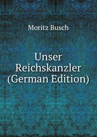 Unser Reichskanzler (German Edition)