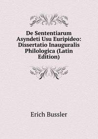 De Sententiarum Asyndeti Usu Euripideo: Dissertatio Inauguralis Philologica (Latin Edition)