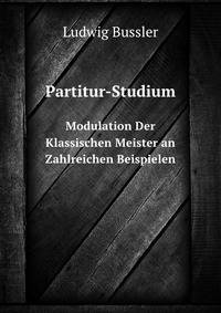 Partitur-Studium. Modulation Der Klassischen Meister an Zahlreichen Beispielen