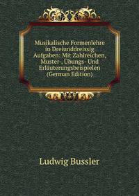 Musikalische Formenlehre in Dreiunddreissig Aufgaben: Mit Zahlreichen, Muster-, Ubungs- Und Erlauterungsbeispielen (German Edition)
