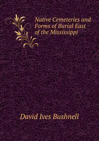 Native Cemeteries and Forms of Burial East of the Mississippi