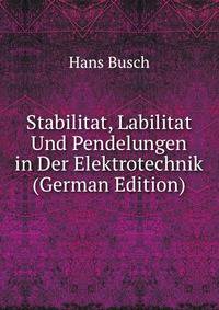 Stabilitat, Labilitat Und Pendelungen in Der Elektrotechnik (German Edition)