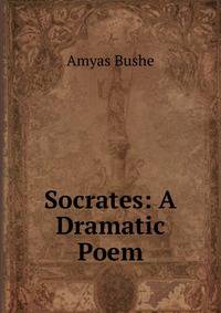 Socrates: A Dramatic Poem