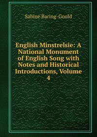 English Minstrelsie: A National Monument of English Song with Notes and Historical Introductions, Volume 4