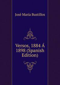 Versos, 1884 A 1898 (Spanish Edition)
