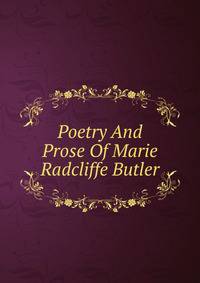 Poetry And Prose Of Marie Radcliffe Butler
