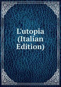 L'utopia (Italian Edition)