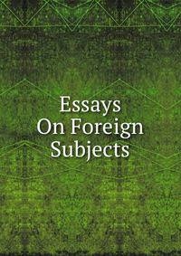Essays On Foreign Subjects