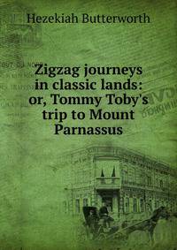 Zigzag journeys in classic lands: or, Tommy Toby's trip to Mount Parnassus