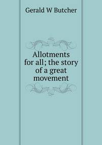 Allotments for all; the story of a great movement
