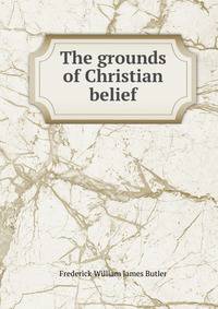 The grounds of Christian belief