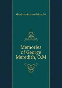 Memories of George Meredith, O.M