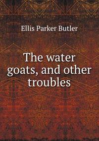 The water goats, and other troubles