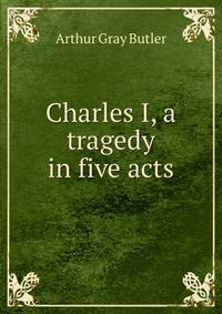 Charles I, a tragedy in five acts