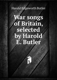 War songs of Britain, selected by Harold E. Butler