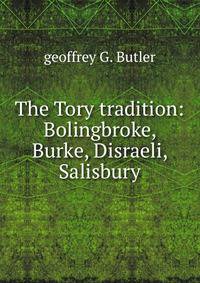 The Tory tradition: Bolingbroke, Burke, Disraeli, Salisbury