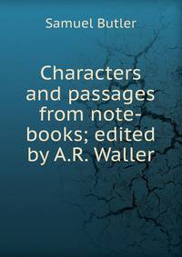 Characters and passages from note-books; edited by A.R. Waller
