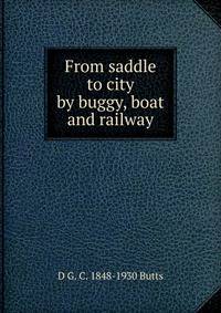 From saddle to city by buggy, boat and railway