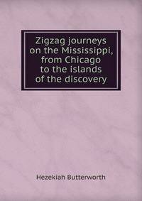 Zigzag journeys on the Mississippi, from Chicago to the islands of the discovery
