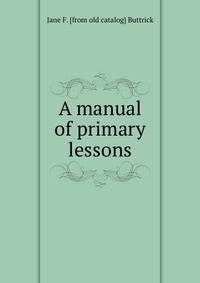 A manual of primary lessons