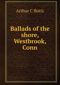 Ballads of the shore, Westbrook, Conn.