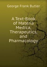 A Text-Book of Materia Medica, Therapeutics, and Pharmacology