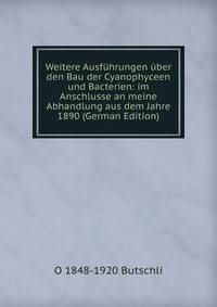 Weitere Ausfuhrungen uber den Bau der Cyanophyceen und Bacterien: im Anschlusse an meine Abhandlung aus dem Jahre 1890 (German Edition)