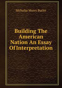 Building The American Nation An Essay Of Interpretation